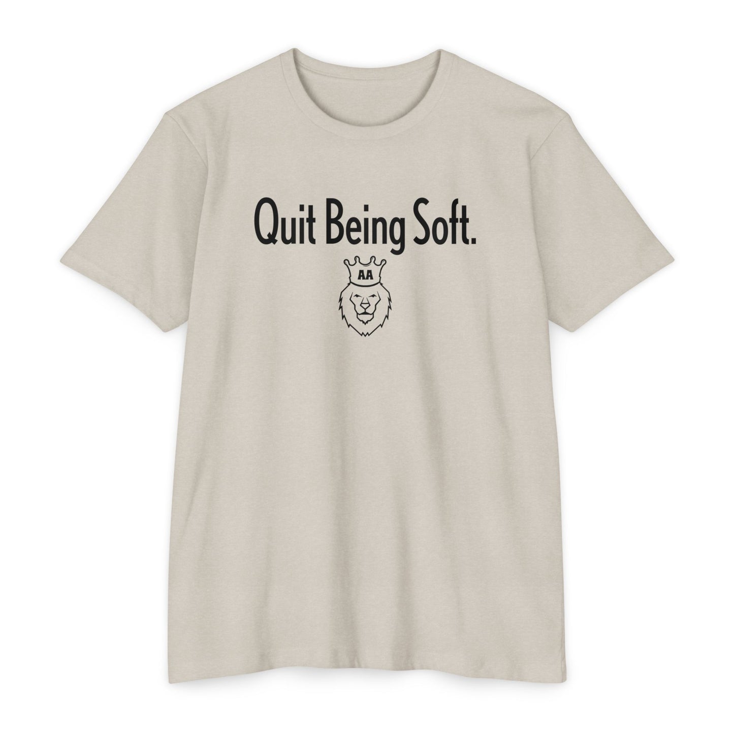 Quit Being Soft. AA Tee