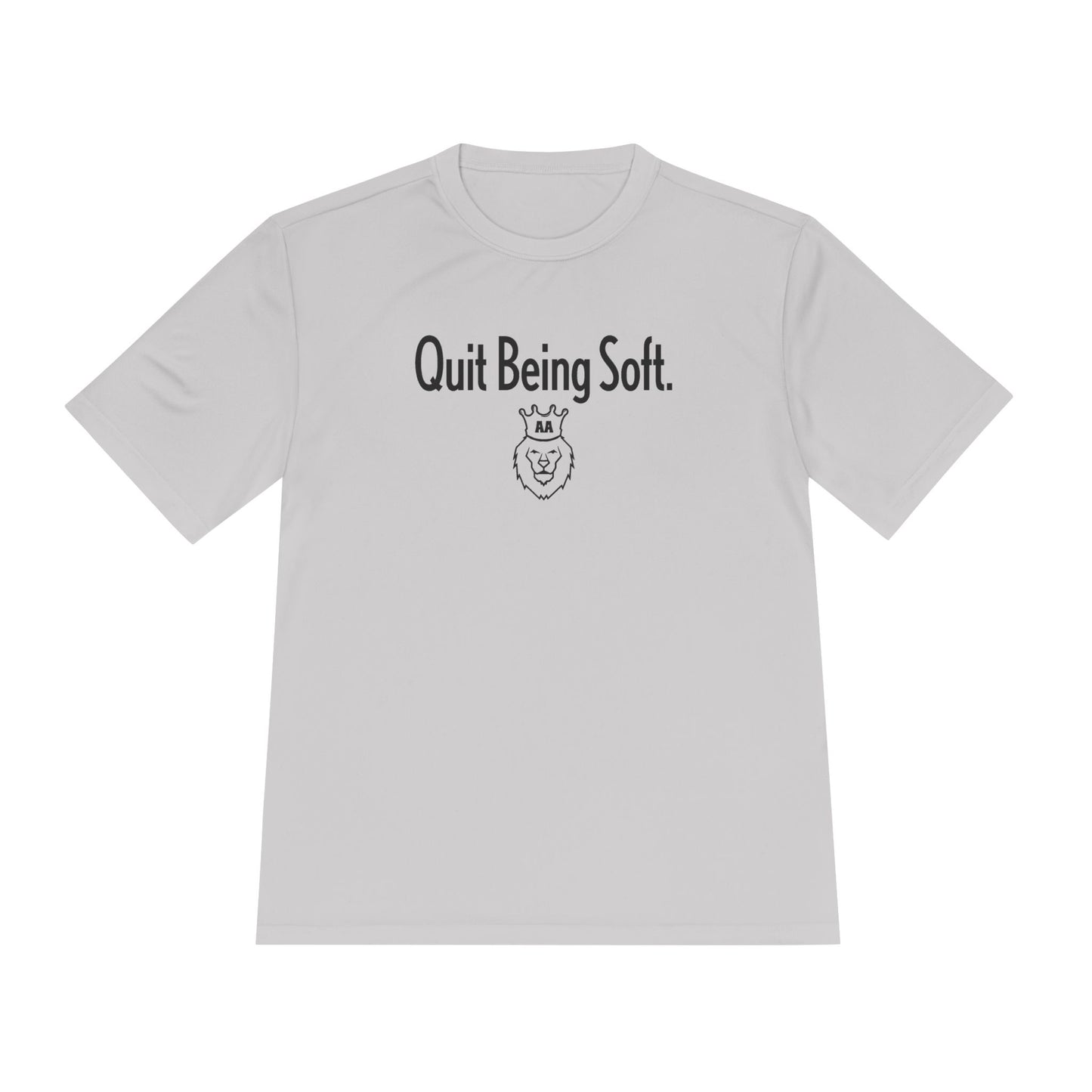 Quit Being Soft. Moisture Wicking Tee