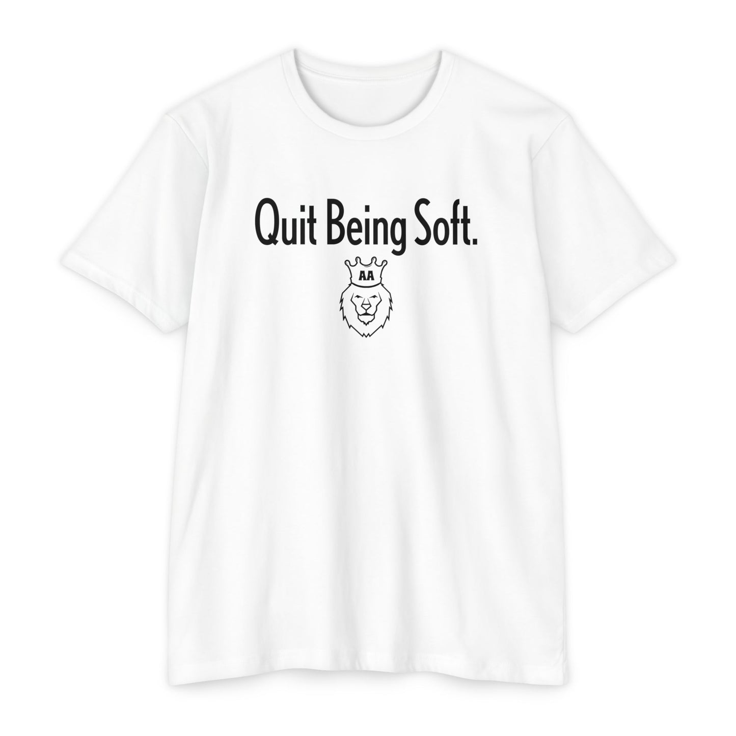 Quit Being Soft. AA Tee