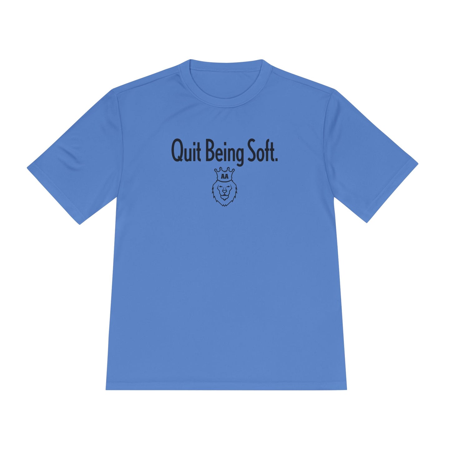 Quit Being Soft. Moisture Wicking Tee