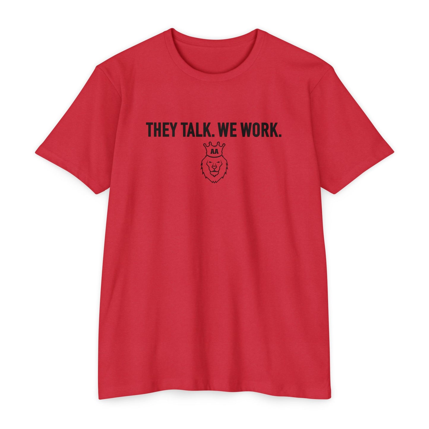 They Talk. We Work Tee