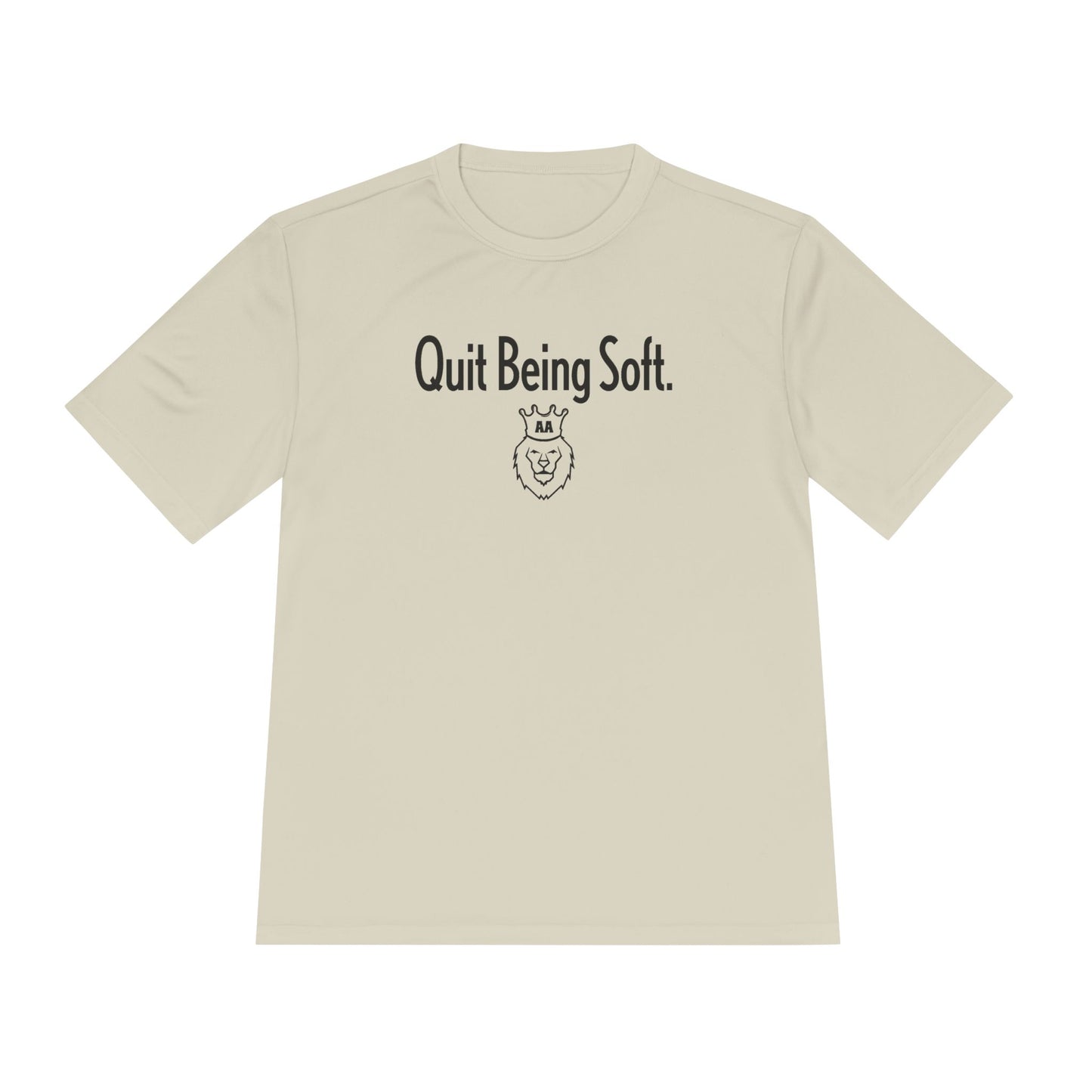 Quit Being Soft. Moisture Wicking Tee