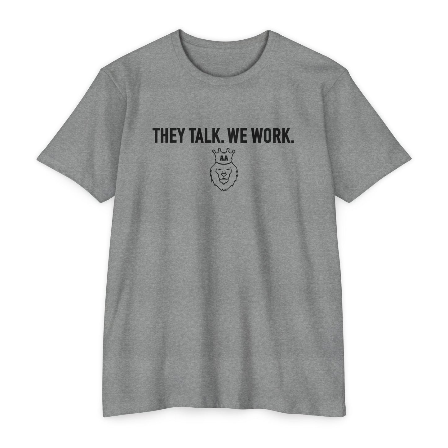 They Talk. We Work Tee