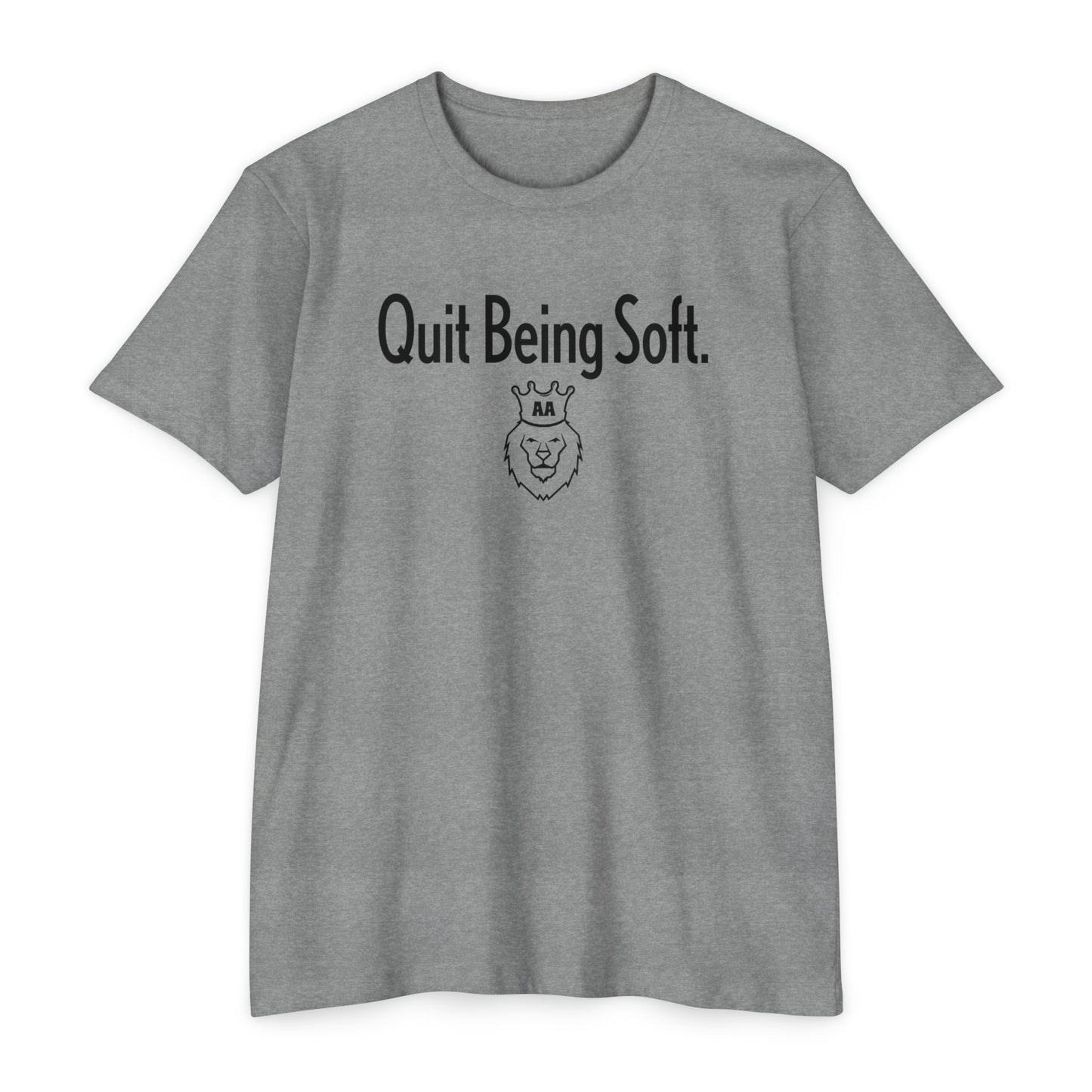 Quit Being Soft. AA Tee