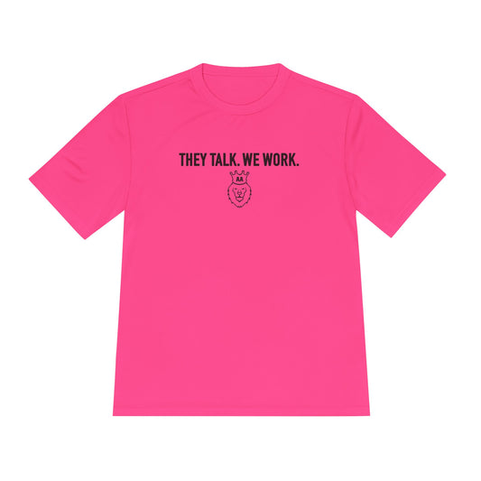 They Talk. We Work. Moisture Wicking Tee