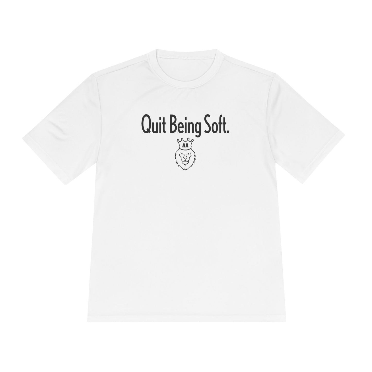 Quit Being Soft. Moisture Wicking Tee