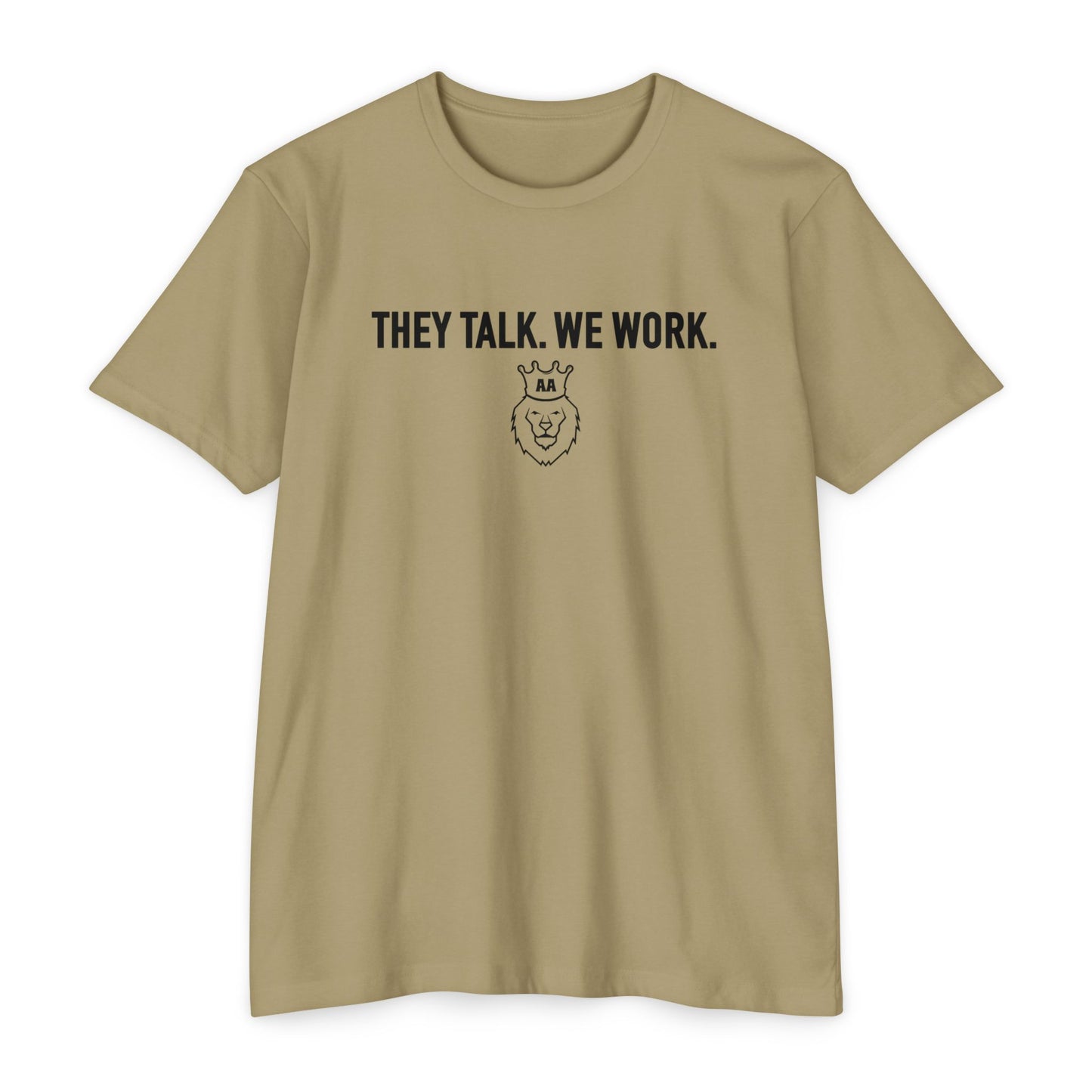 They Talk. We Work Tee