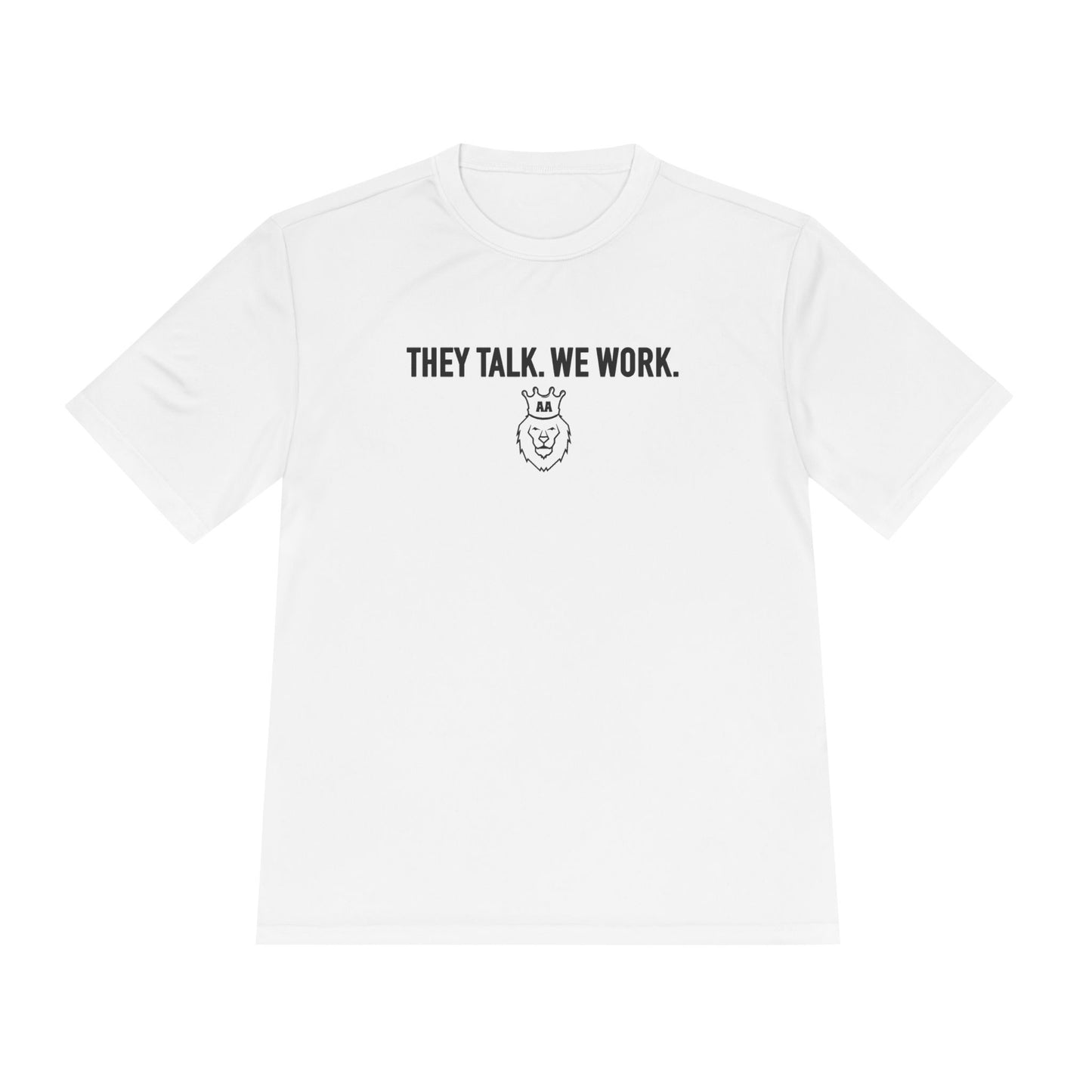 They Talk. We Work. Moisture Wicking Tee