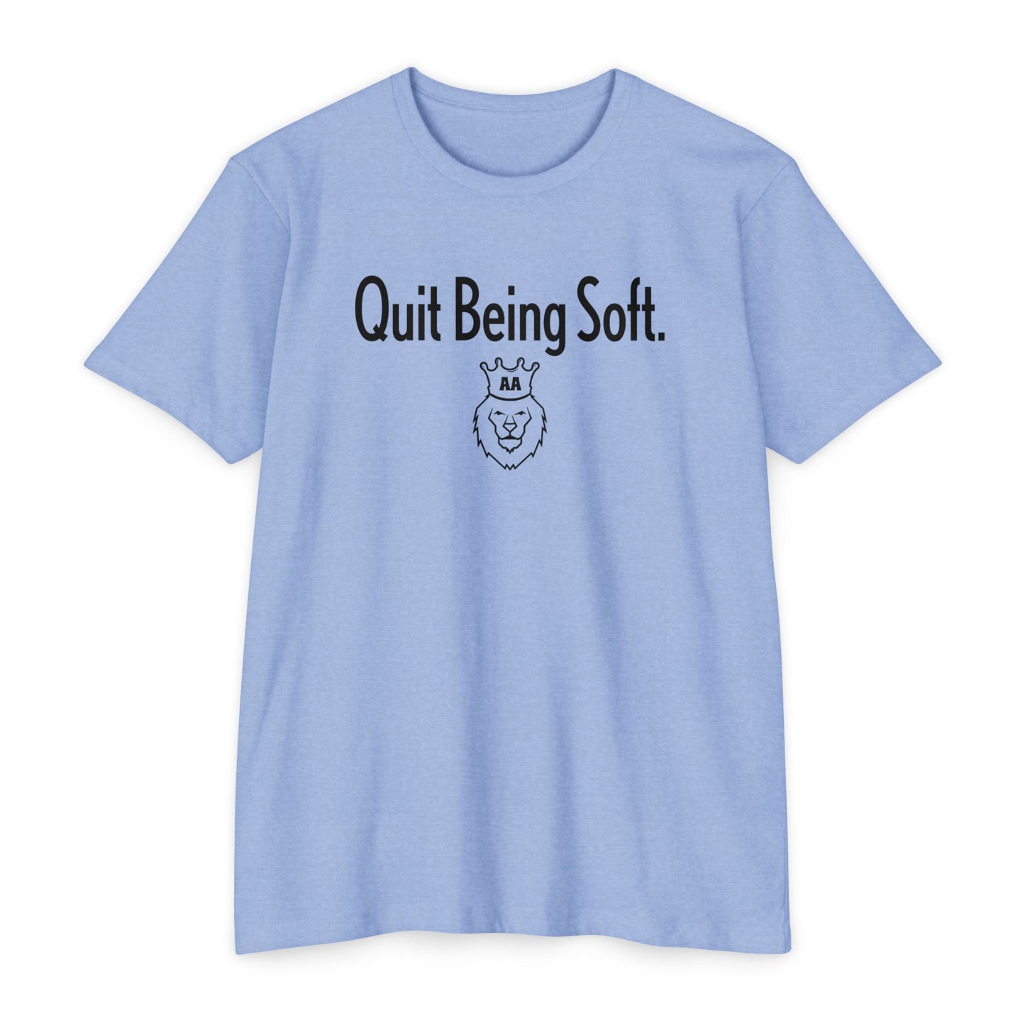 Quit Being Soft. AA Tee