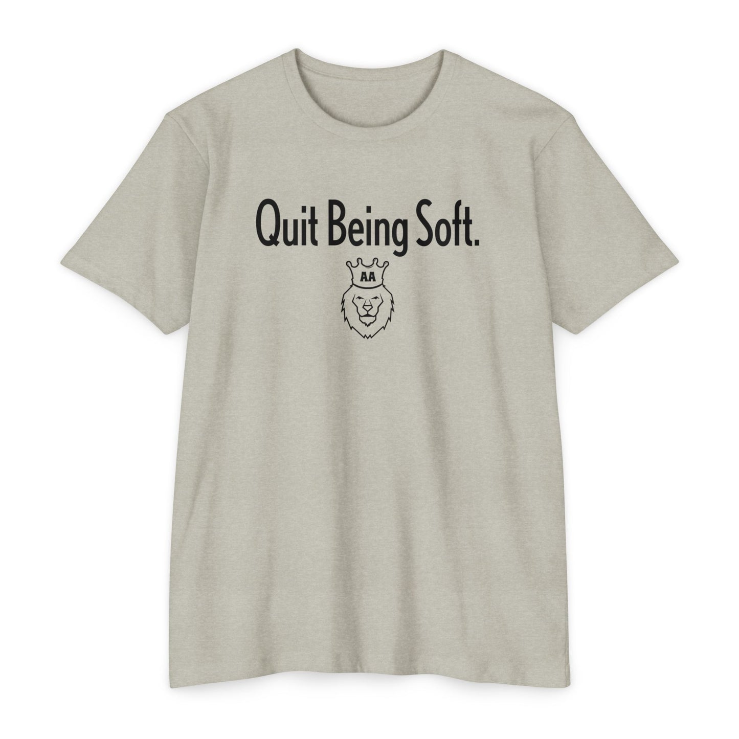 Quit Being Soft. AA Tee