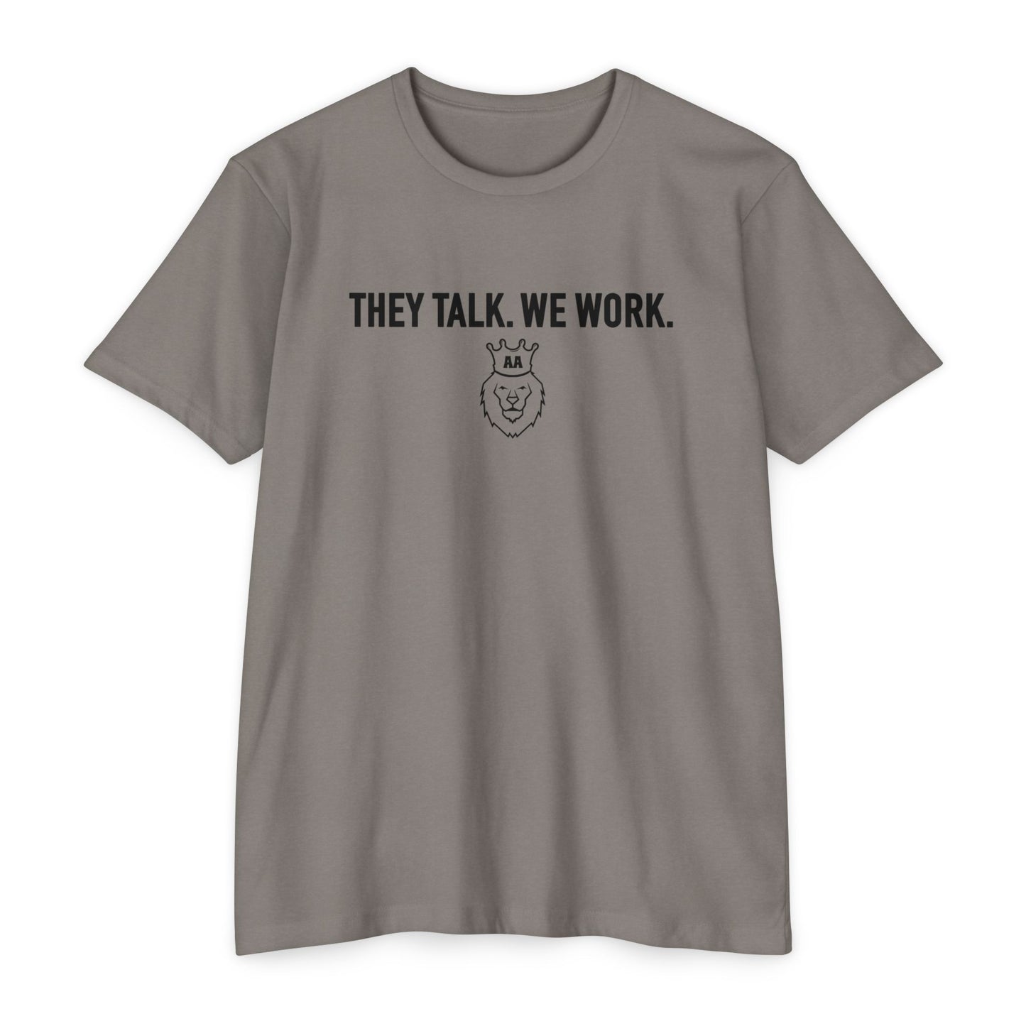 They Talk. We Work Tee