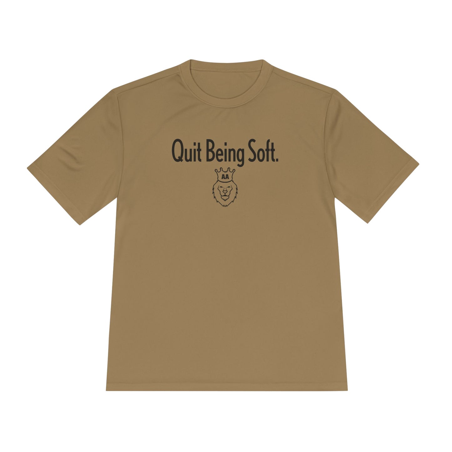 Quit Being Soft. Moisture Wicking Tee